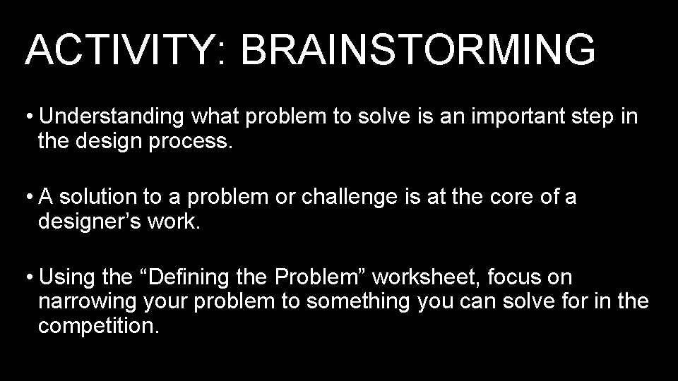 ACTIVITY: BRAINSTORMING • Understanding what problem to solve is an important step in the ACTIVITY: BRAINSTORMING • Understanding what problem to solve is an important step in the