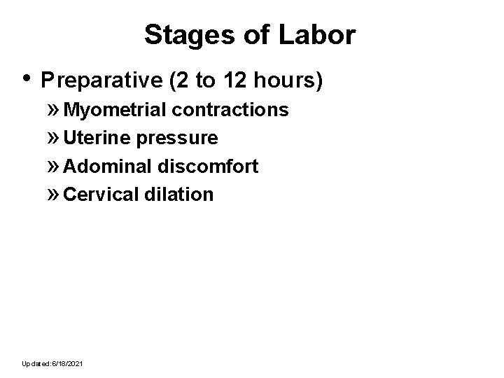 Stages of Labor • Preparative (2 to 12 hours) » Myometrial contractions » Uterine