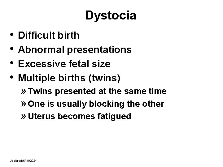 Dystocia • • Difficult birth Abnormal presentations Excessive fetal size Multiple births (twins) » Dystocia • • Difficult birth Abnormal presentations Excessive fetal size Multiple births (twins) »