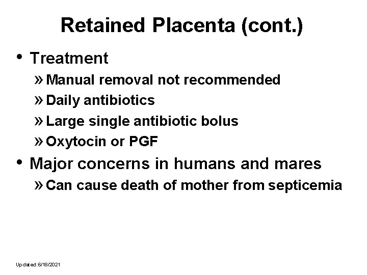 Retained Placenta (cont. ) • Treatment » Manual removal not recommended » Daily antibiotics