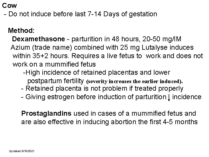 Cow - Do not induce before last 7 -14 Days of gestation Method: Dexamethasone