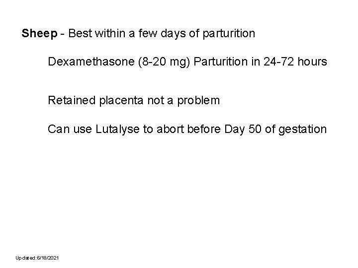 Sheep - Best within a few days of parturition Dexamethasone (8 -20 mg) Parturition