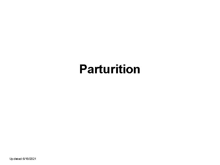 Parturition Updated: 6/18/2021 