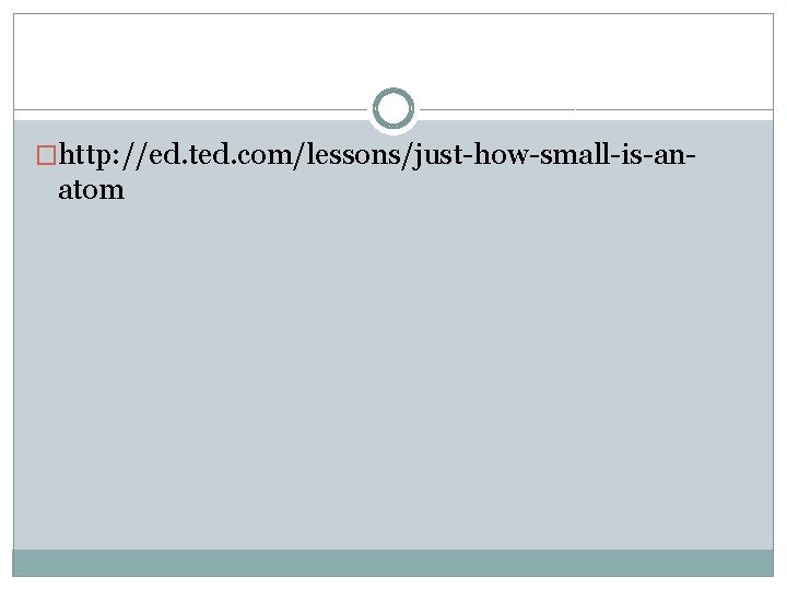 �http: //ed. ted. com/lessons/just-how-small-is-an- atom 