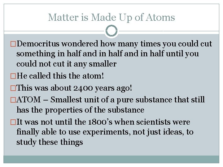 Matter is Made Up of Atoms �Democritus wondered how many times you could cut
