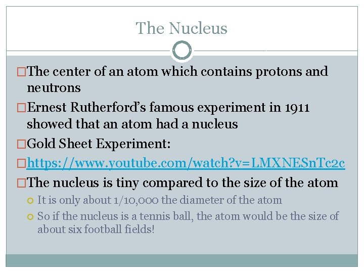 The Nucleus �The center of an atom which contains protons and neutrons �Ernest Rutherford’s