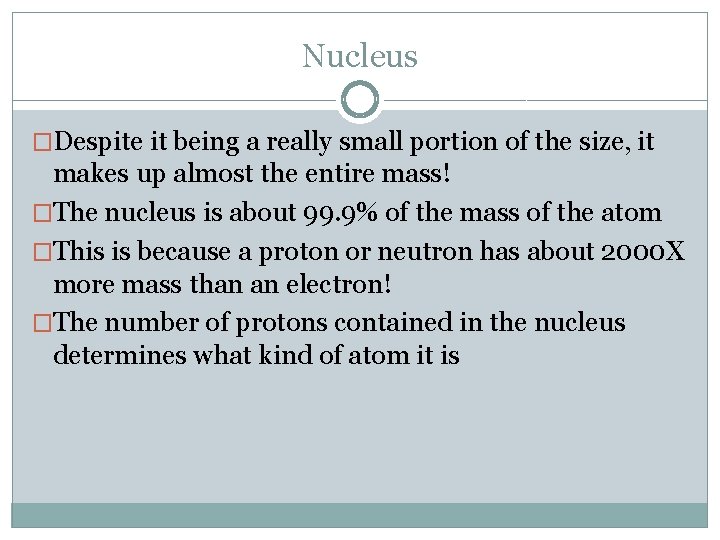 Nucleus �Despite it being a really small portion of the size, it makes up