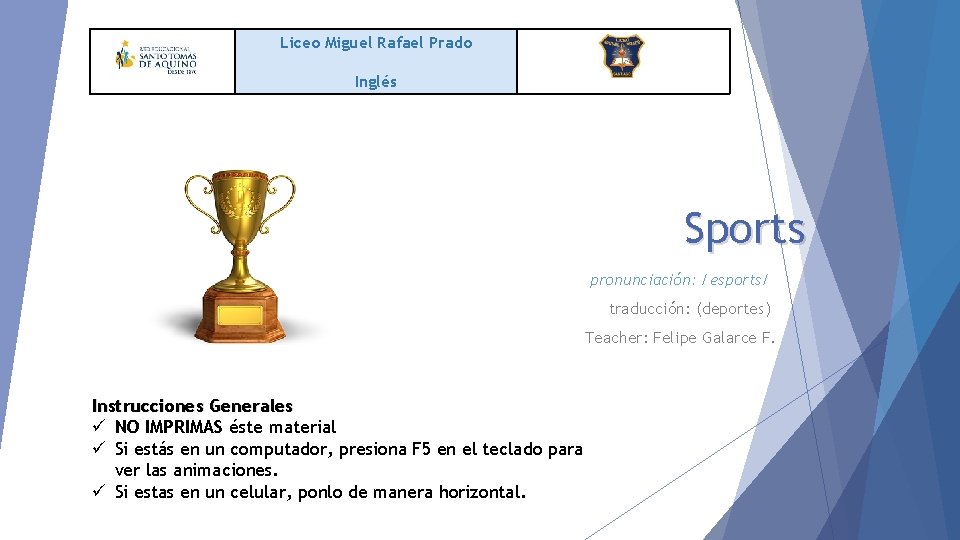 Liceo Miguel Rafael Prado Inglés Sports pronunciación: /esports/ traducción: (deportes) Teacher: Felipe Galarce F.