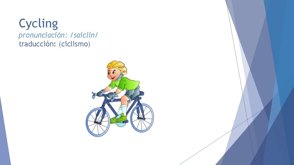 Cycling pronunciación: /saiclin/ traducción: (ciclismo) 
