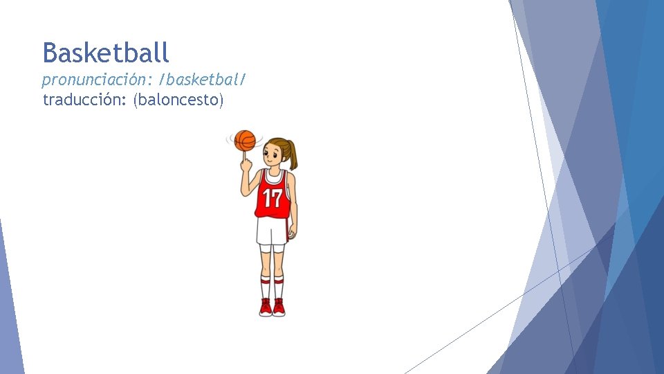 Basketball pronunciación: /basketbal/ traducción: (baloncesto) 