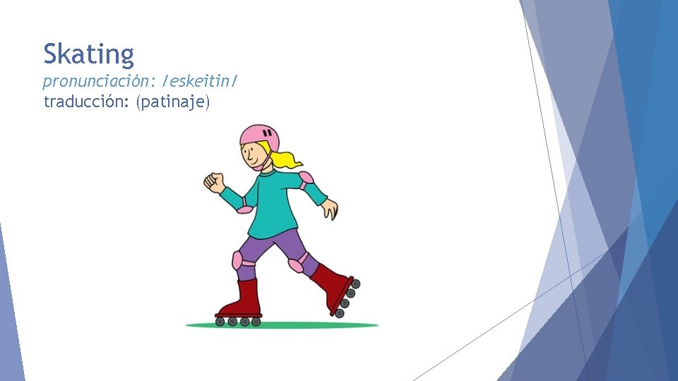 Skating pronunciación: /eskeitin/ traducción: (patinaje) 