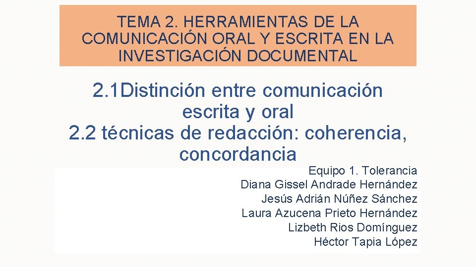 TEMA 2. HERRAMIENTAS DE LA COMUNICACIÓN ORAL Y ESCRITA EN LA INVESTIGACIÓN DOCUMENTAL 2.