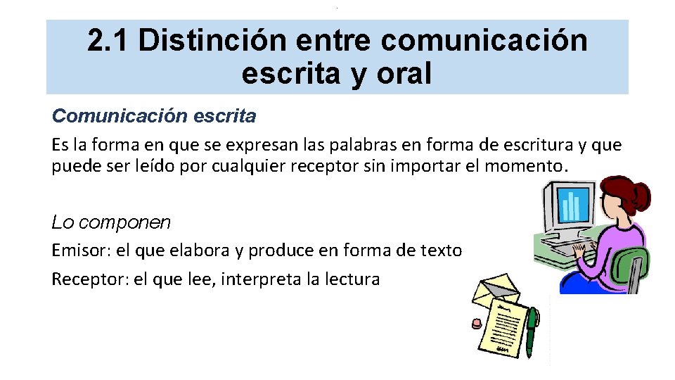 . 2. 1 Distinción entre comunicación escrita y oral Comunicación escrita Es la forma