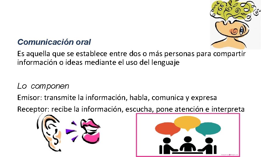 Comunicación oral Es aquella que se establece entre dos o más personas para compartir