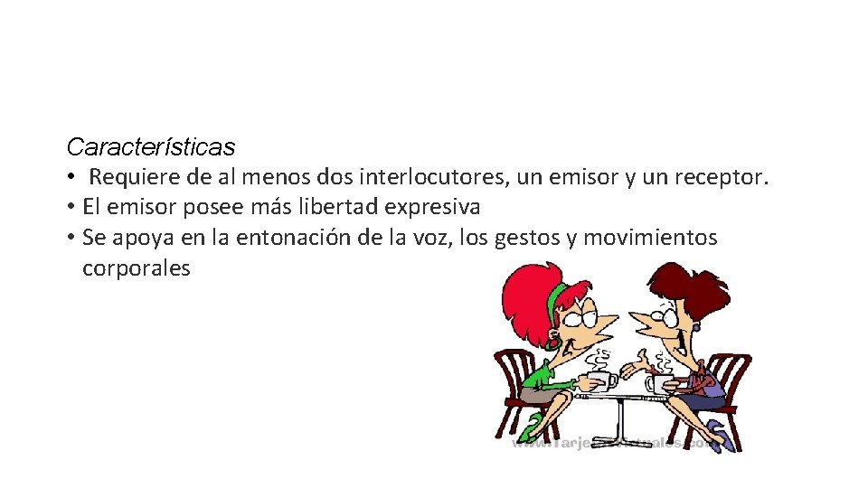 Características • Requiere de al menos dos interlocutores, un emisor y un receptor. •