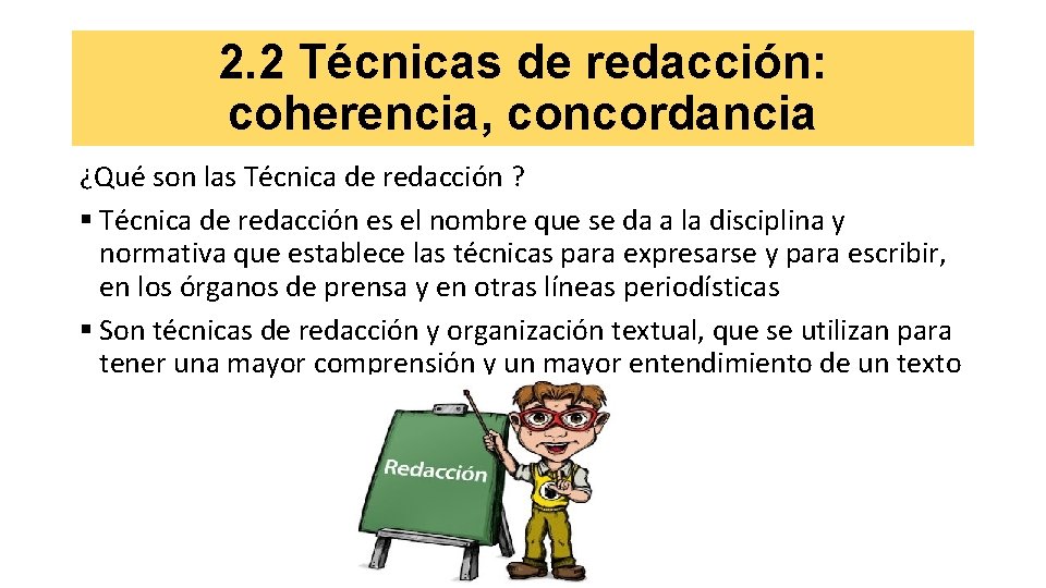 2. 2 Técnicas de redacción: coherencia, concordancia ¿Qué son las Técnica de redacción ?