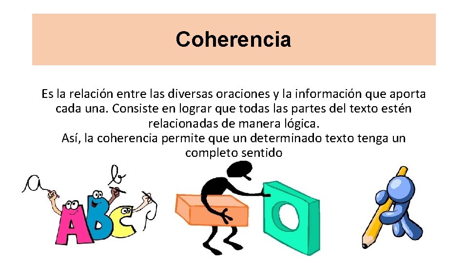 Coherencia Es la relación entre las diversas oraciones y la información que aporta cada