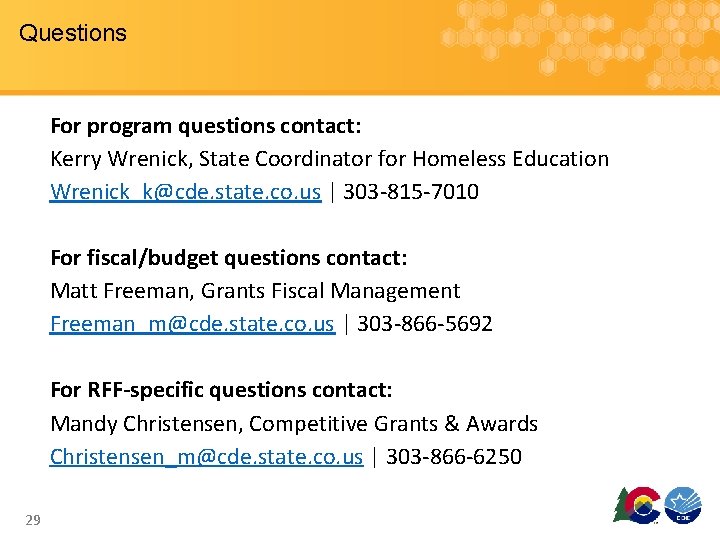 Questions For program questions contact: Kerry Wrenick, State Coordinator for Homeless Education Wrenick_k@cde. state.