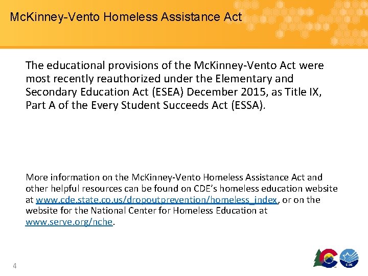 Mc. Kinney-Vento Homeless Assistance Act The educational provisions of the Mc. Kinney-Vento Act were