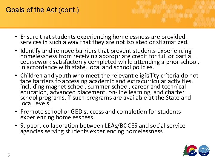 Goals of the Act (cont. ) • Ensure that students experiencing homelessness are provided