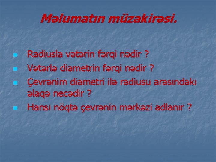 Məlumatın müzakirəsi. n n Radiusla vətərin fərqi nədir ? Vətərlə diametrin fərqi nədir ?