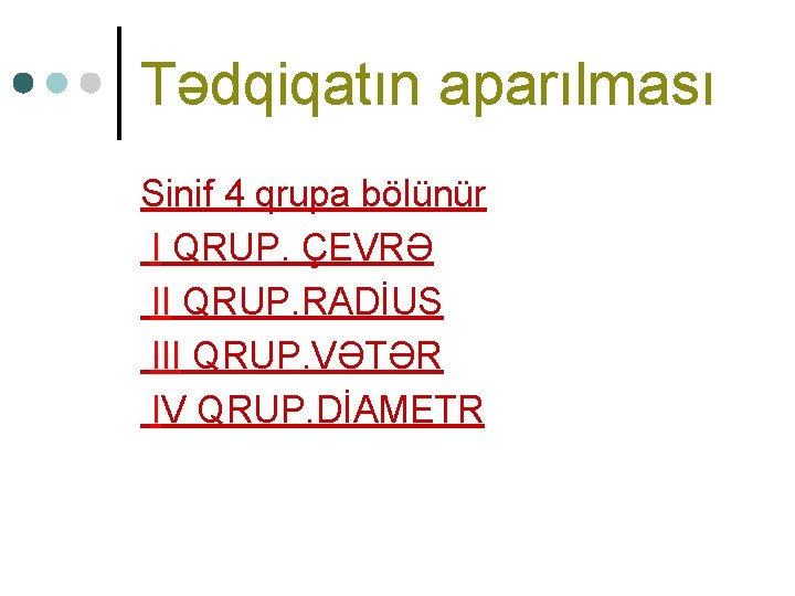 Tədqiqatın aparılması Sinif 4 qrupa bölünür I QRUP. ÇEVRƏ II QRUP. RADİUS III QRUP.