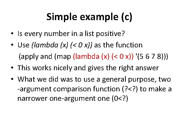 Simple example (c) • Is every number in a list positive? • Use (lambda