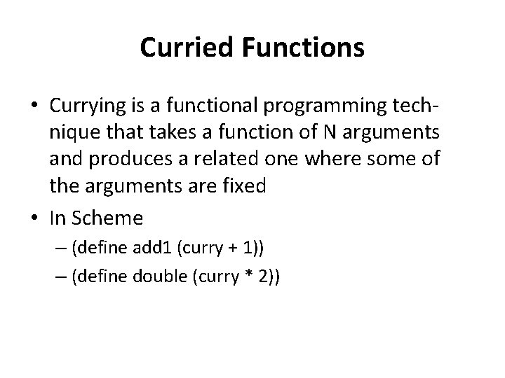 Curried Functions • Currying is a functional programming technique that takes a function of