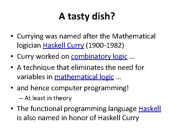 A tasty dish? • Currying was named after the Mathematical logician Haskell Curry (1900