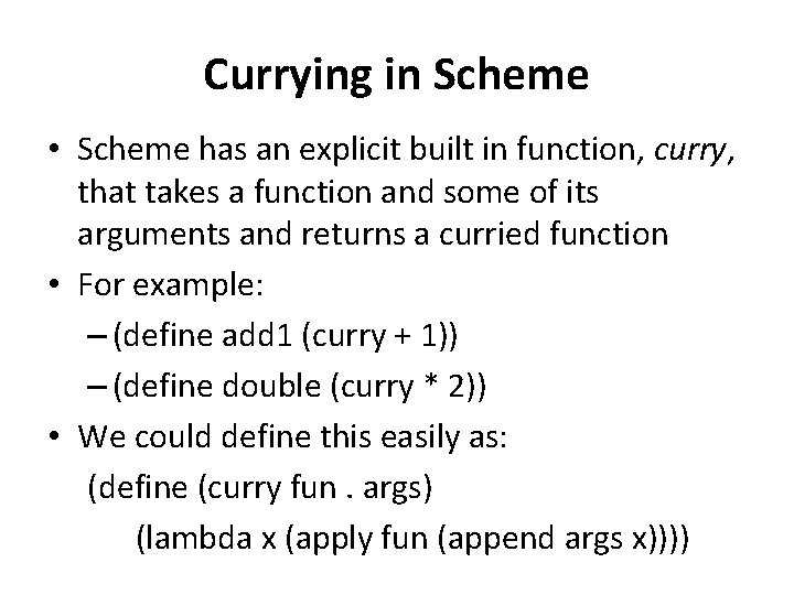 Currying in Scheme • Scheme has an explicit built in function, curry, that takes