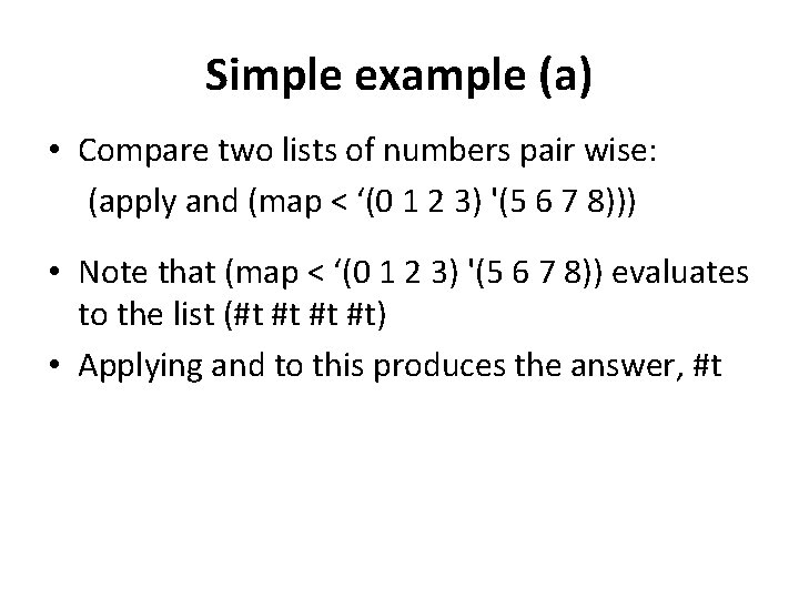 Simple example (a) • Compare two lists of numbers pair wise: (apply and (map