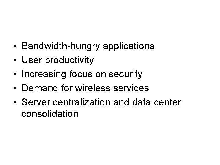• • • Bandwidth-hungry applications User productivity Increasing focus on security Demand for • • • Bandwidth-hungry applications User productivity Increasing focus on security Demand for