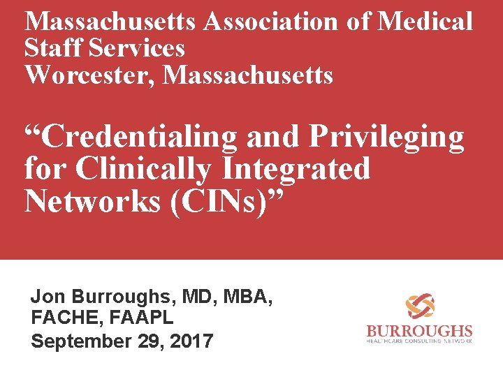Massachusetts Association of Medical Staff Services Worcester, Massachusetts “Credentialing and Privileging for Clinically Integrated