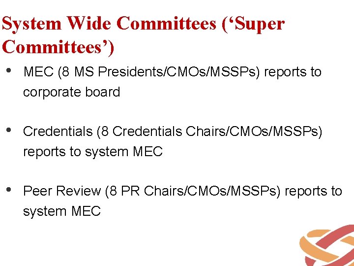 System Wide Committees (‘Super Committees’) • MEC (8 MS Presidents/CMOs/MSSPs) reports to corporate board