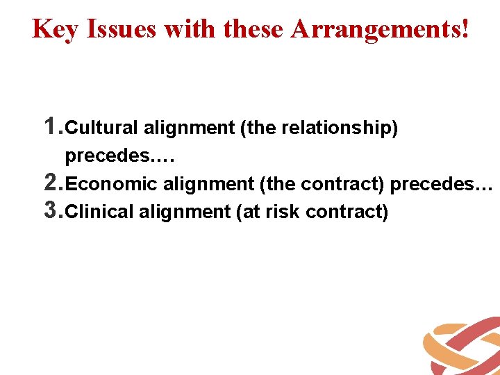 Key Issues with these Arrangements! 1. Cultural alignment (the relationship) precedes…. 2. Economic alignment