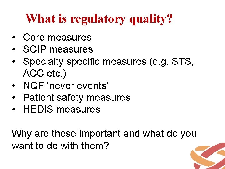 What is regulatory quality? • Core measures • SCIP measures • Specialty specific measures