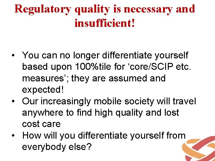 Regulatory quality is necessary and insufficient! • You can no longer differentiate yourself based