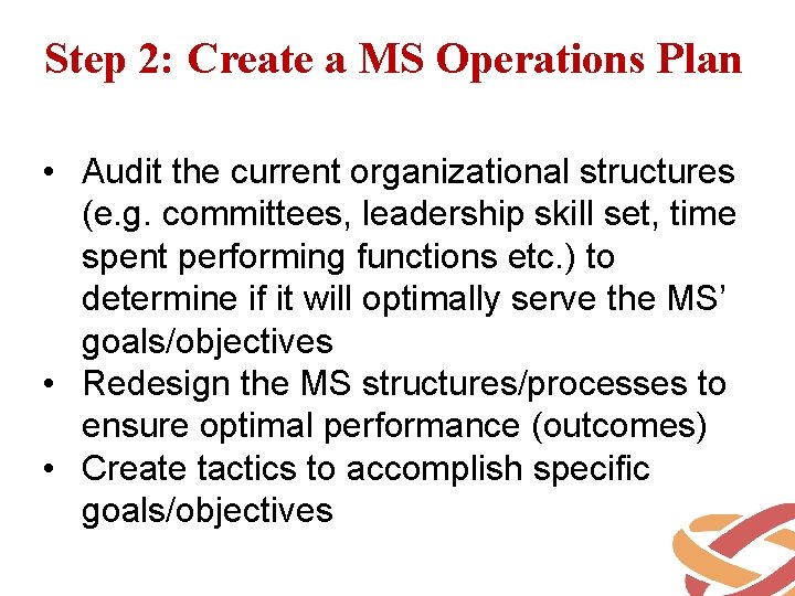 Step 2: Create a MS Operations Plan • Audit the current organizational structures (e.