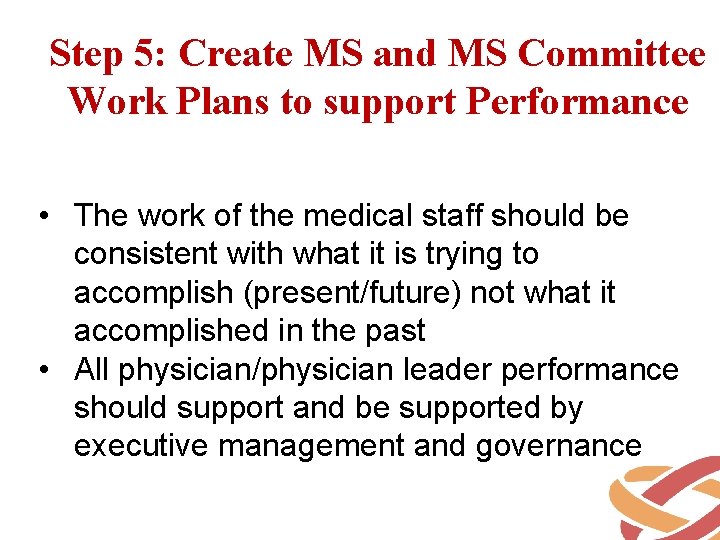 Step 5: Create MS and MS Committee Work Plans to support Performance • The