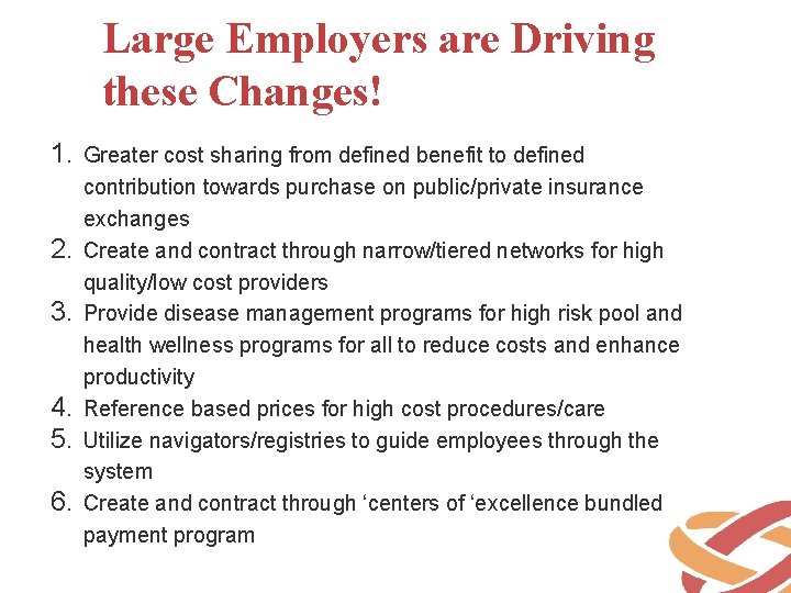 Large Employers are Driving these Changes! 1. 2. 3. 4. 5. 6. Greater cost