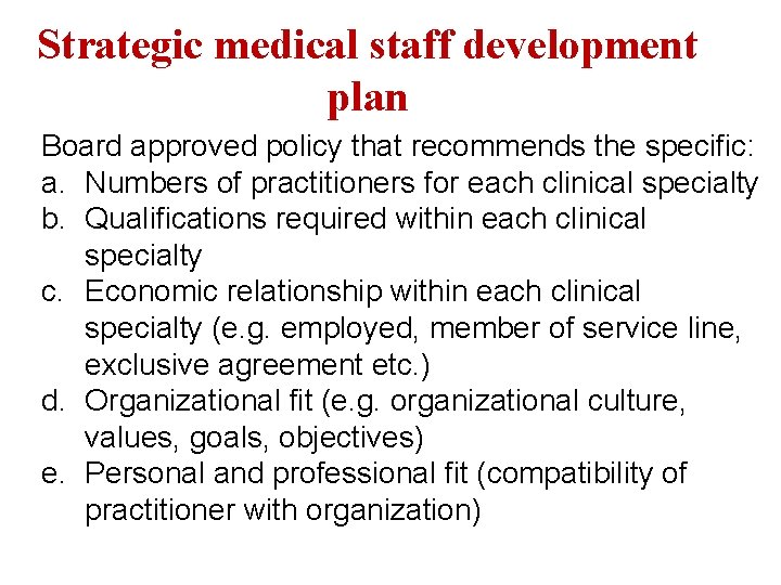 Strategic medical staff development plan Board approved policy that recommends the specific: a. Numbers