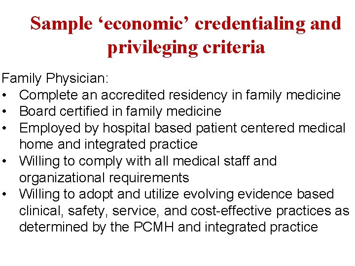 Sample ‘economic’ credentialing and privileging criteria Family Physician: • Complete an accredited residency in