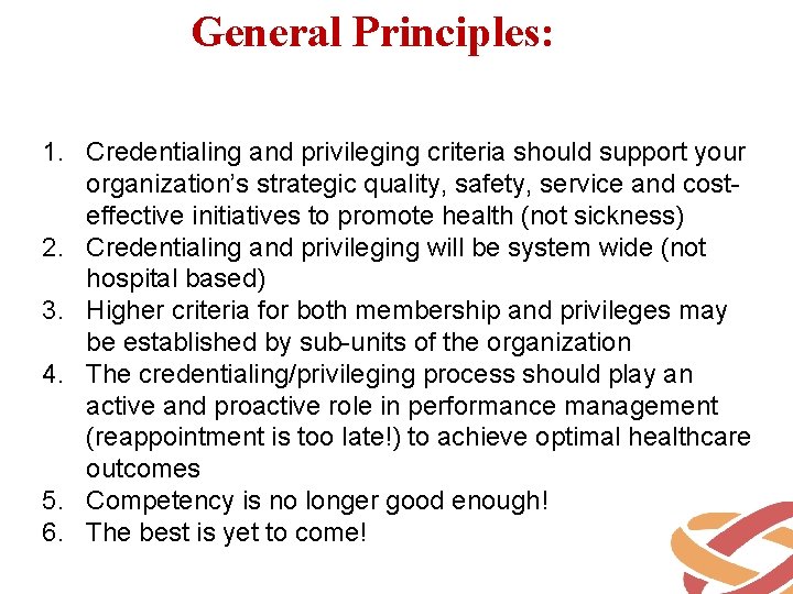 General Principles: 1. Credentialing and privileging criteria should support your organization’s strategic quality, safety,