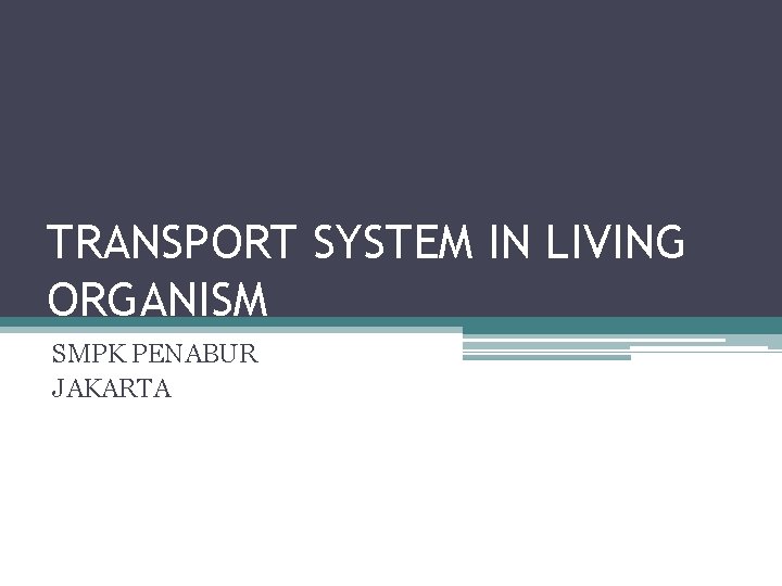TRANSPORT SYSTEM IN LIVING ORGANISM SMPK PENABUR JAKARTA 