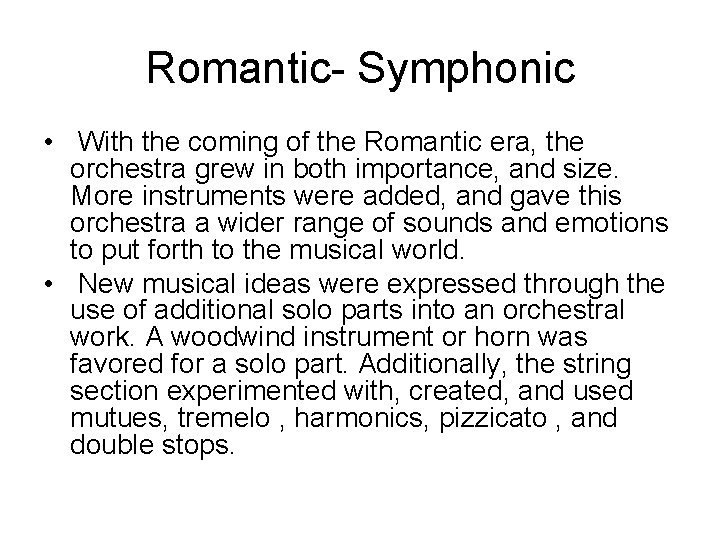 Romantic- Symphonic • With the coming of the Romantic era, the orchestra grew in