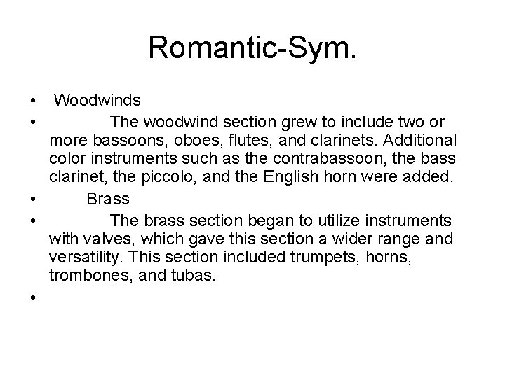 Romantic-Sym. • • Woodwinds The woodwind section grew to include two or more bassoons,