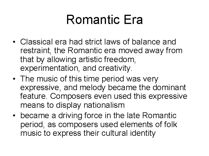 Romantic Era • Classical era had strict laws of balance and restraint, the Romantic