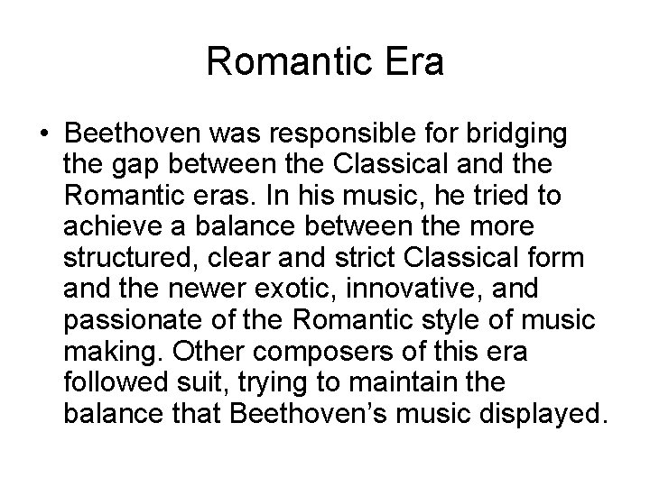 Romantic Era • Beethoven was responsible for bridging the gap between the Classical and