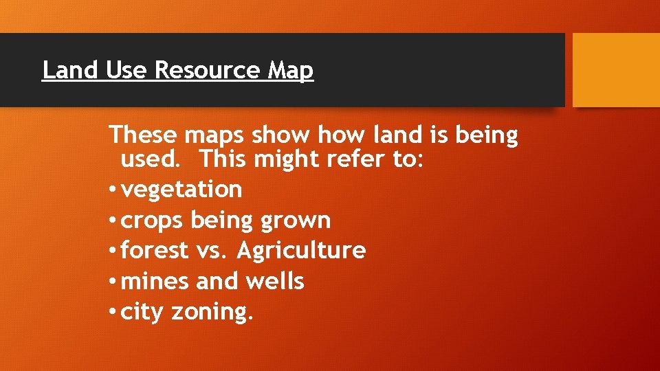 Land Use Resource Map These maps show land is being used. This might refer