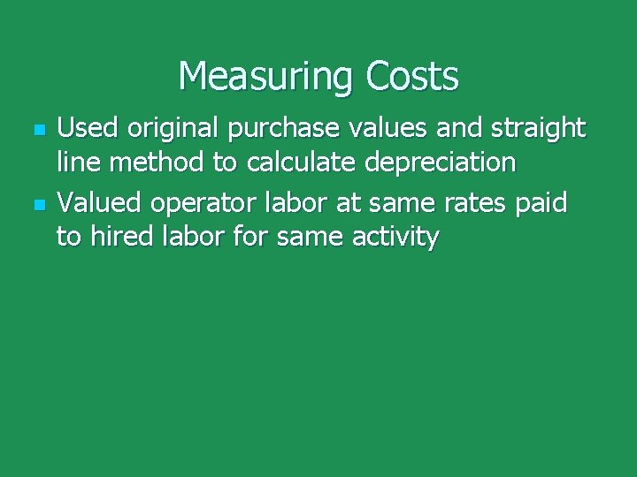 Measuring Costs n n Used original purchase values and straight line method to calculate